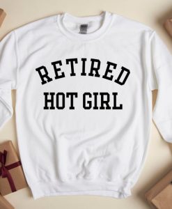 Retired Hot Girl Sweatshirt