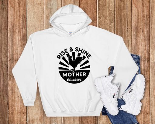 Rise and Shine Mother Cluckers Hoodie