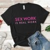 Sex Work is Real Work Tee T Shirt