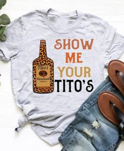 Show Me Your Tito's shirt