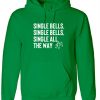 Single Bells Jingle Bells Single all the Way Funny Christmas Song for Singles Hoodie
