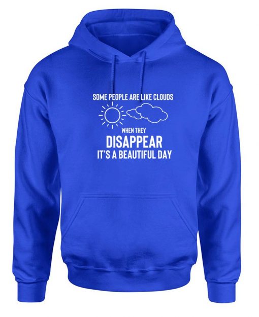 Some People Are Clouds When they disappear its abeautiful day Funny Humrous Ladies Hoodie