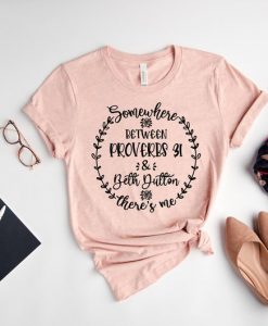 Somewhere between Proverbs Beth Dutton Shirt