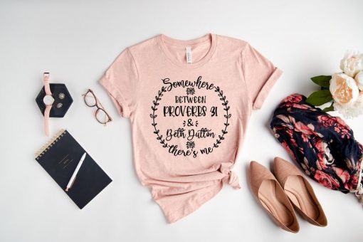 Somewhere between Proverbs Beth Dutton Shirt