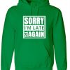 Sorry I'm Late Yes Again I didn't want to come Funny Joke Unisex Birthday Anti social Hoodie