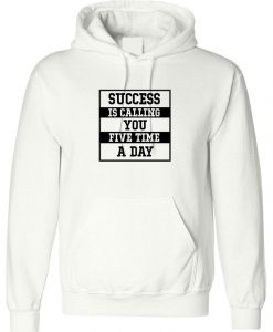 Success is calling you 5 times a Day Hoodie