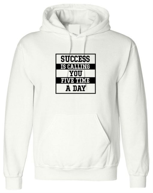 Success is calling you 5 times a Day Hoodie