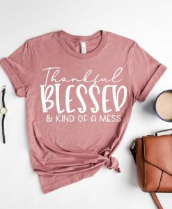 Thankful Blessed Kind of a Mess T-Shirt