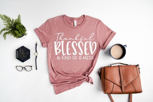 Thankful Blessed Kind of a Mess T-Shirt