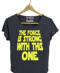 The force is strong with this one T Shirt