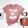 Treat Yo Self Shirt