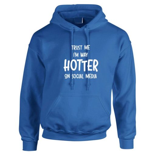 Trust Me I'm Way Hotter On Social Media Funny Ladies Mens Hoodie