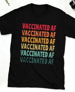 Vaccinated AF t-Shirt