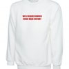 Well Behaved Women Never Make History Sweatshirt