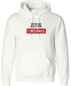 We're Like really into Christmas Funny Hoodie