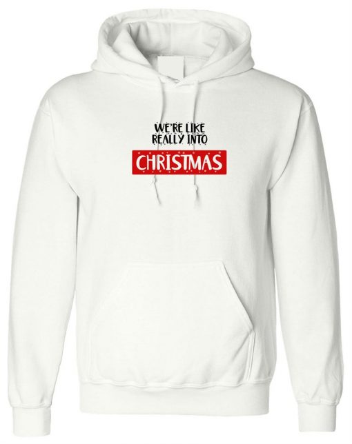 We're Like really into Christmas Funny Hoodie