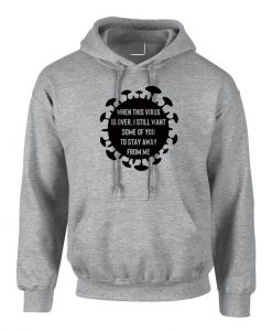 When This Virus is Over i still want some of you to stay away form me Funny Ladies Mens Hoodie