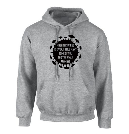 When This Virus is Over i still want some of you to stay away form me Funny Ladies Mens Hoodie