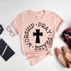 Worship Pray Praise Shirt