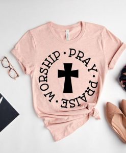 Worship Pray Praise Shirt