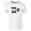 You Look Sus Among Us Tshirt