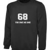 68 You Owe me one Funny Naughty Joke Sweatshirt