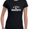 A LITTLE BIT DRAMATIC Mean Unisex T Shirt