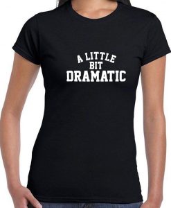 A LITTLE BIT DRAMATIC Mean Unisex T Shirt