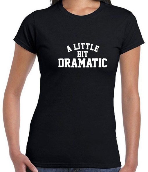 A LITTLE BIT DRAMATIC Mean Unisex T Shirt