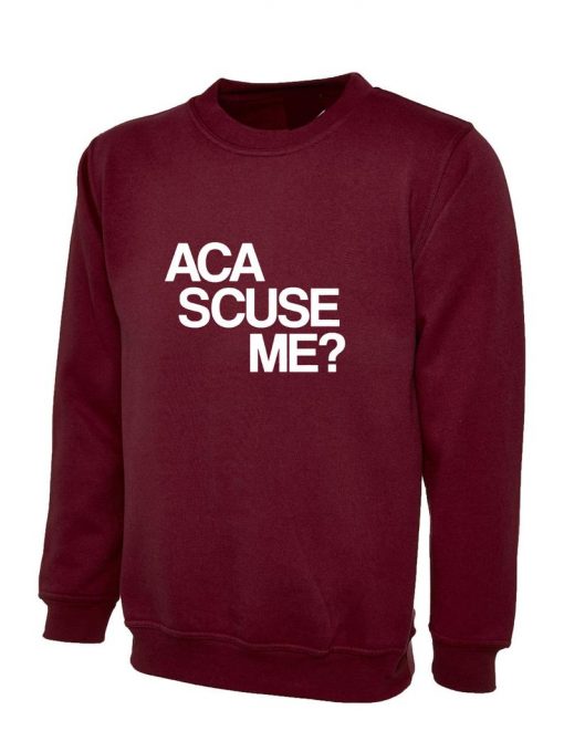 Aca scuse me Humour Excuse Me Sweatshirt