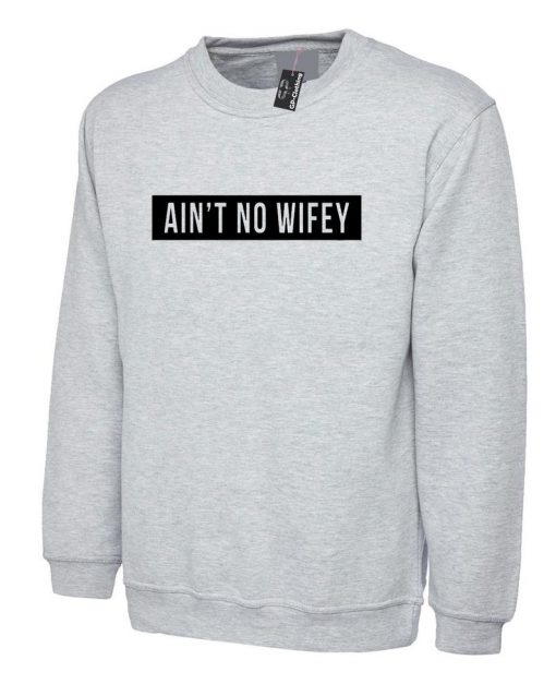 Ain't No Wifey Sweatshirt