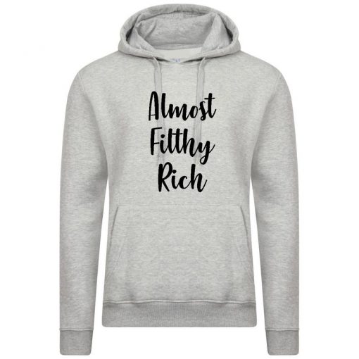 Almost Filthy Rich Hoodie
