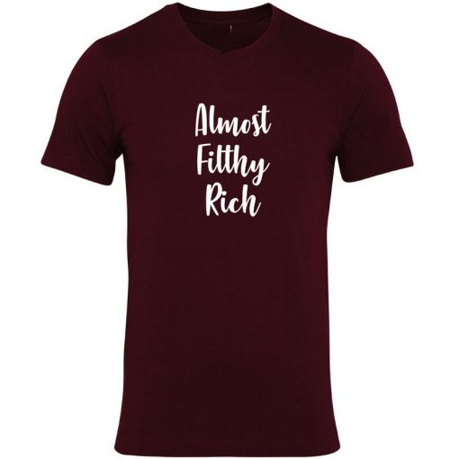 Almost Filthy Rich T shirt