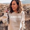 Always Cold Women's Graphic Sweatshirt