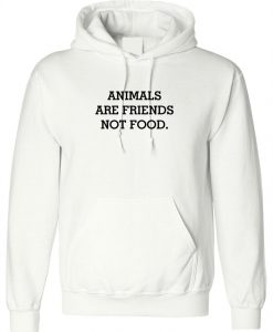 Animals Are Friends Not Food Hoodie