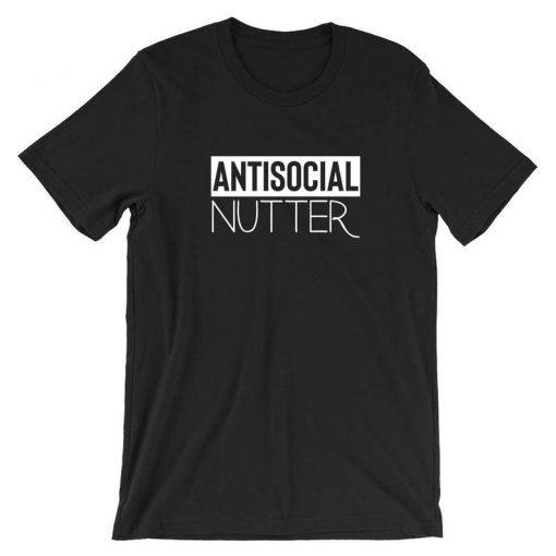 Antisocial Nutter Anti-Social Anti People Tshirt