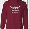 Awesome Ends in Me Coincidence I think Not Funny Hoodie