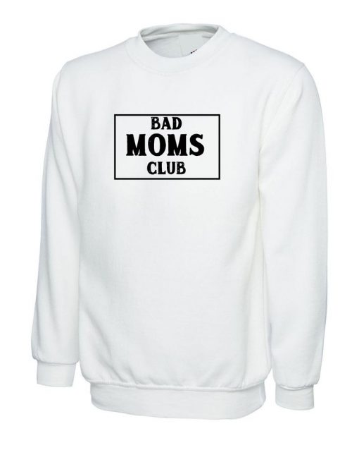 BAD Moms Club Funny Gift Sweatshirt