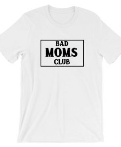 BAD Moms Club Funny Gift T shirt