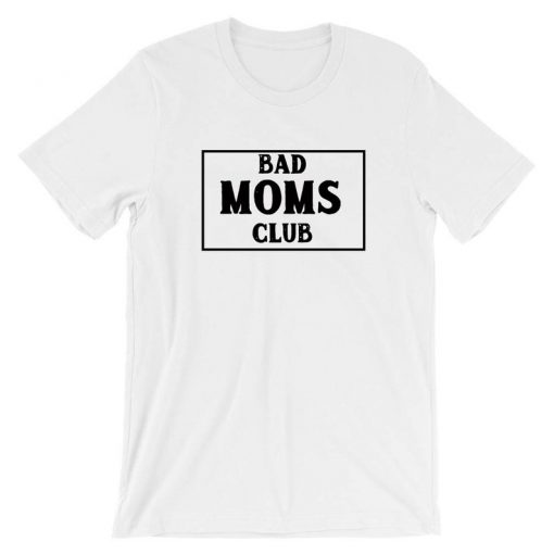 BAD Moms Club Funny Gift T shirt