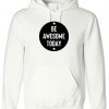 Be Awesome Today Hoodie