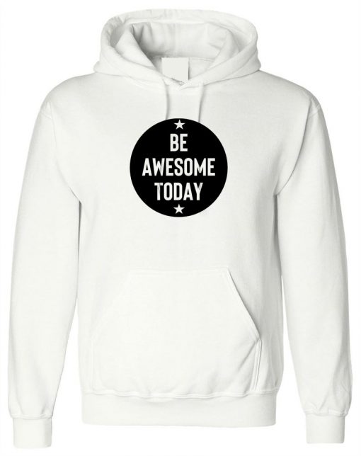 Be Awesome Today Hoodie