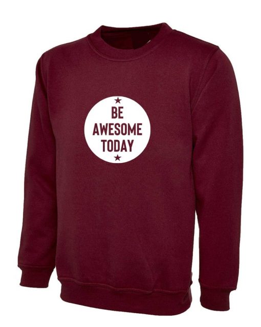 Be Awesome Today Sweatshirt