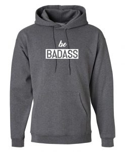 Be Badass Hoodie