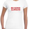 Be Kind Always Celebrity Ladies Womens Red Slogan T Shirt