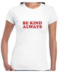 Be Kind Always Celebrity Ladies Womens Red Slogan T Shirt