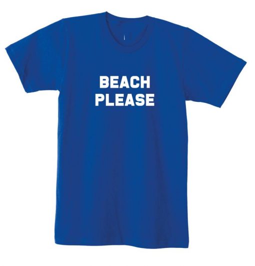 Beach Please T Shirt