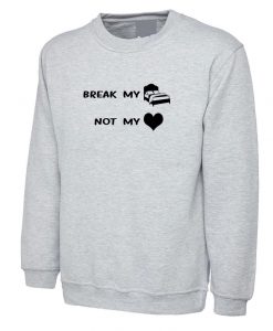 Break My Bed not My Heart Funny Ladies Sweatshirt