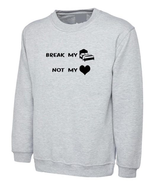 Break My Bed not My Heart Funny Ladies Sweatshirt