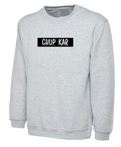 CHUP Kar Funny Indian Pakistani Desi Urdu Gujarati Sweatshirt